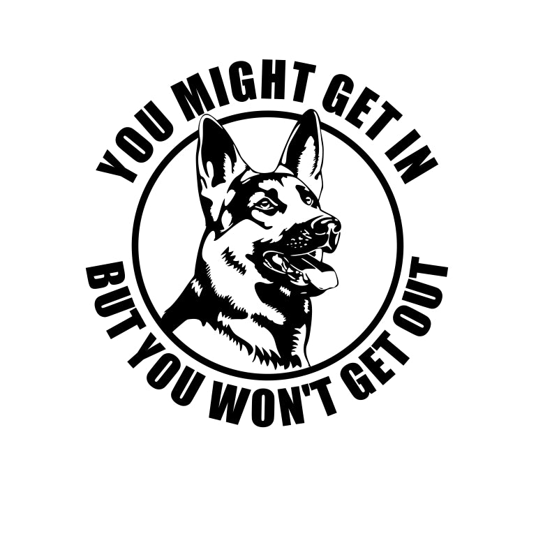 You Might Get In But You Wont Get Out Text Warning Guard Dog German Sheppard Protection Vinyl Decal Sticker