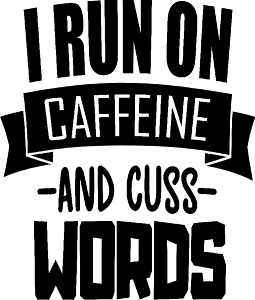 I Run On Caffeine And Cuss Words Coffee Text Vinyl Decal Sticker