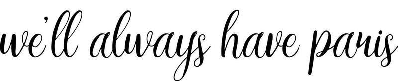 We'll Always Have Paris vinyl decal sticker Casablanca inspirational words