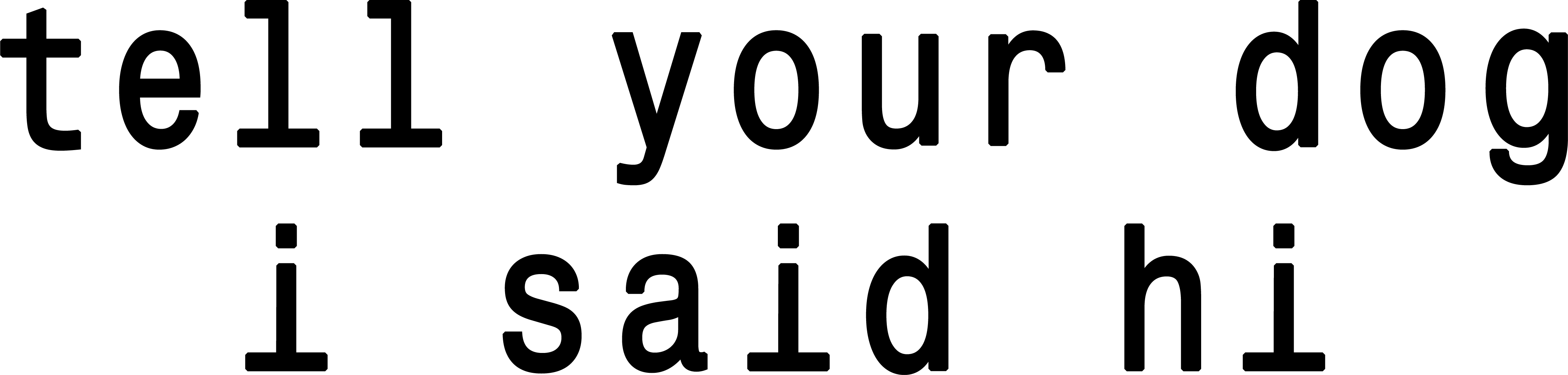 tell your dog i said hi