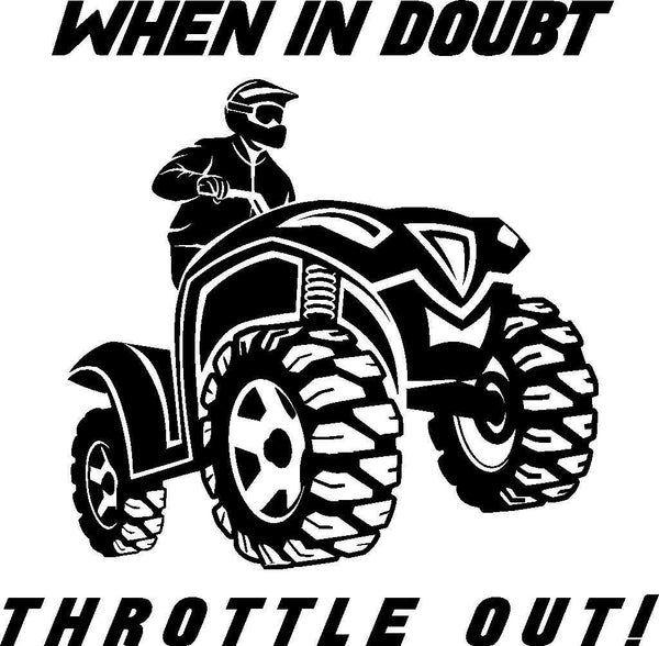 when in doubt Throttle Out ATV Quad four wheeler vinyl decal – Decals Hut
