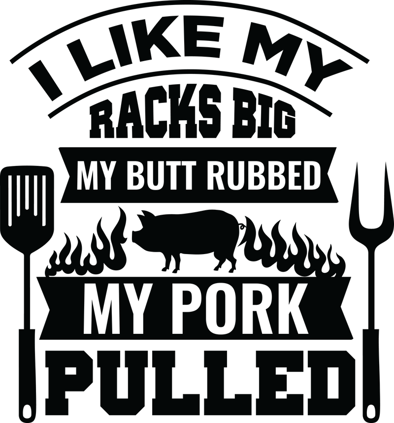 I Like My Racks Big My Butt Rubbed My Pork Pulled Bbq Funny Barbecue Quote Text Vinyl Decal Sticker