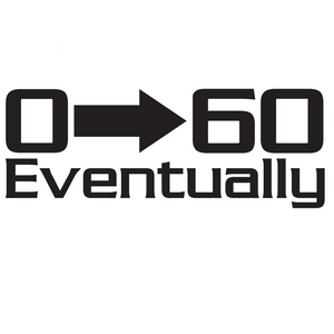 0 to 60 Eventually Sticker Funny Slow Car Decal JDM Euro 4 banger