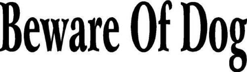 Beware Of Dog vinyl decal sticker saying quote animal pet protection window door