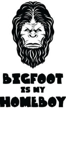 Bigfoot is my Home Boy vinyl decal Yeti Sasquatch conspiracy theory sticker