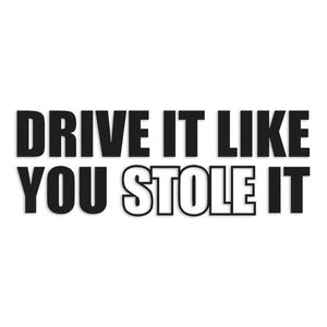 Drive Like You Stole It Decal Sticker