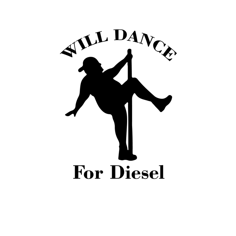 Fat Guy Will Dance For Diesel Fuel Gas Text Pole Thick Funny Vinyl Decal Sticker Style 2