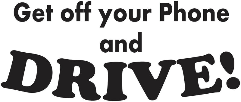 GET OFF YOUR PHONE AND DRIVE! funny vinyl decal sticker
