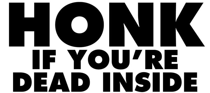 HONK if you're dead inside vinyl decal bumper sticker weird funny strange car
