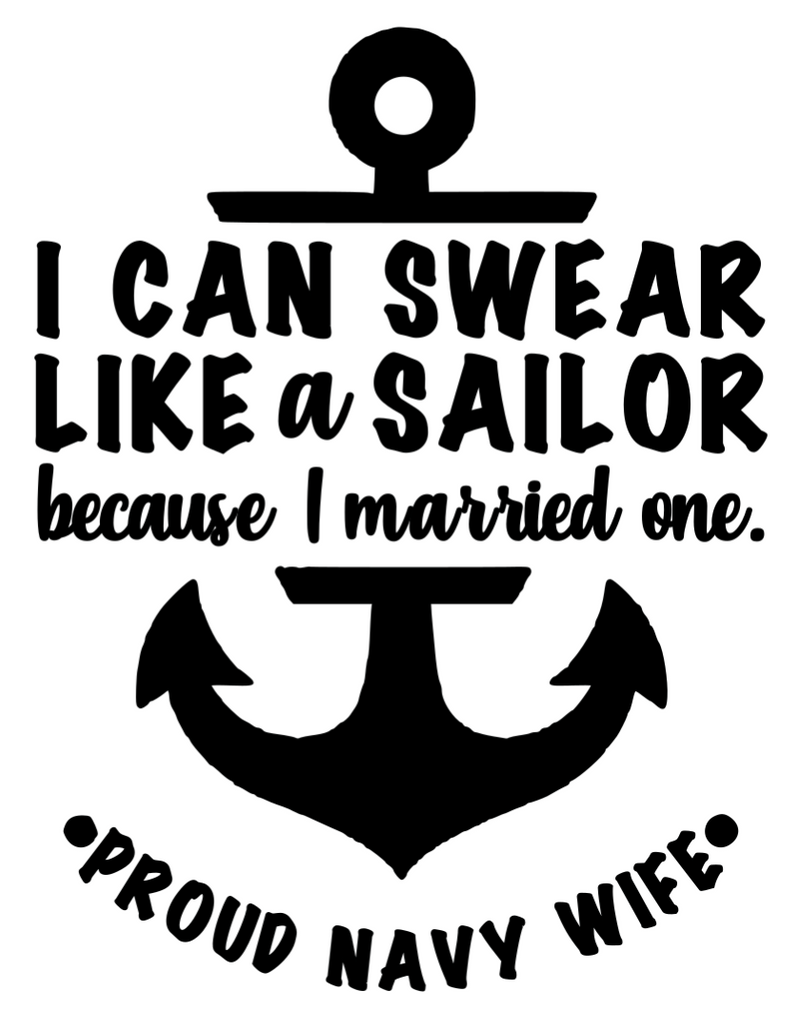 I Can Swear Like a Sailor Because I Married One Proud Navy Wife Anchor Text Vinyl Decal Sticker