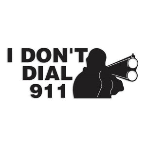 I Dont Dial 911 Shotgun Decal Sticker