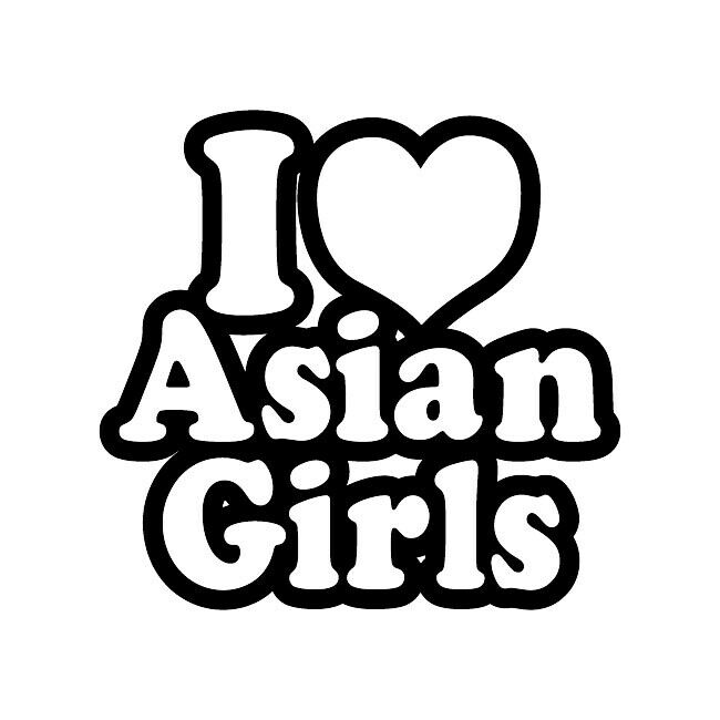 I Love Asian Girls Funny Custom Cut Vinyl Decal Sticker