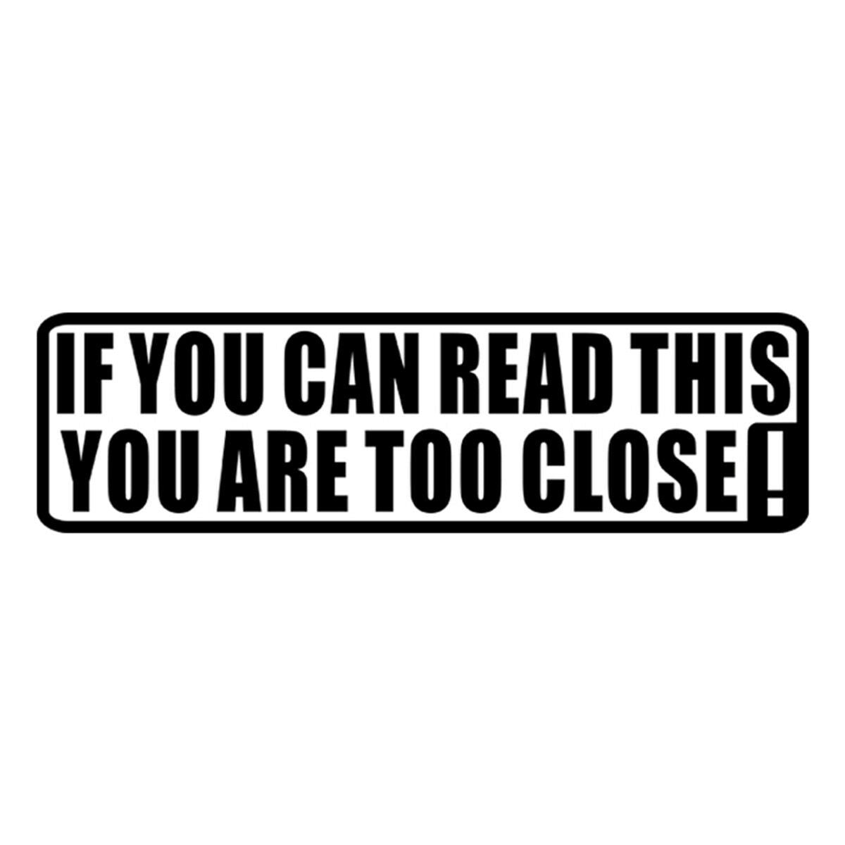 If You Can Read This You Are Too Close Lettering Bumper Car Window Sticker Decal