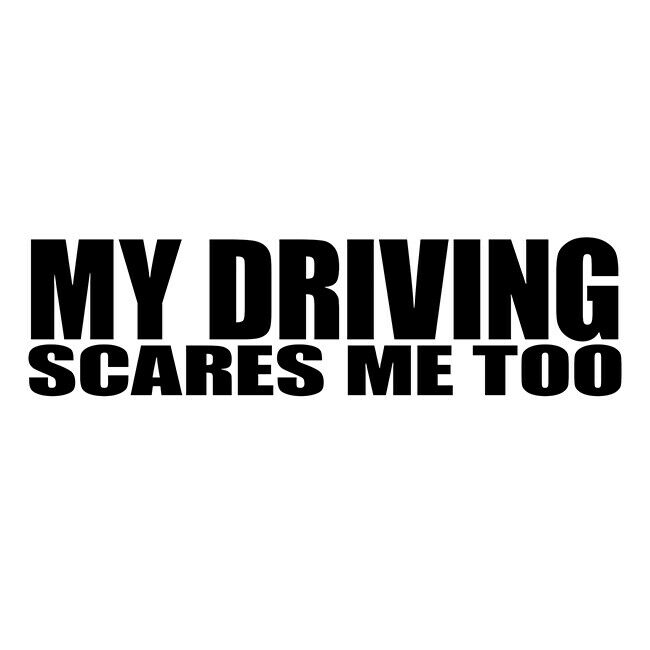 My Driving Scares Me Too Text Custom Cut Vinyl Decal Sticker