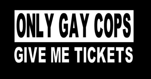 Only Gay Cops Give Me Tickets Funny Car Truck Suv vinyl sticker decal