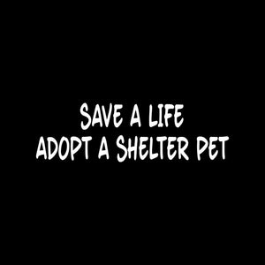SAVE A LIFE ADOPT A SHELTER PET Sticker Cute Vinyl Decal animal dog cat rescue