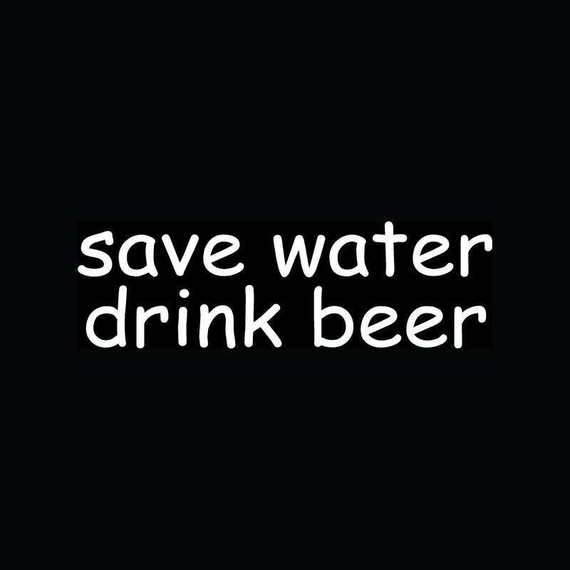 SAVE WATER DRINK BEER Sticker Funny Car Truck Vinyl Decal Window Bumper Bar Brew