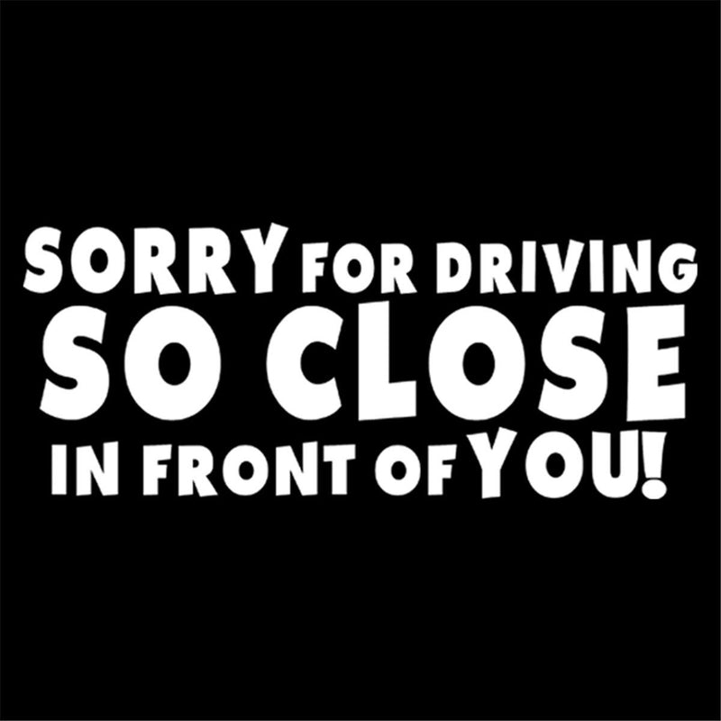 SORRY FOR DRIVING SO CLOSE IN FRONT Vinyl Sticker Car Window Bumper Truck Decal