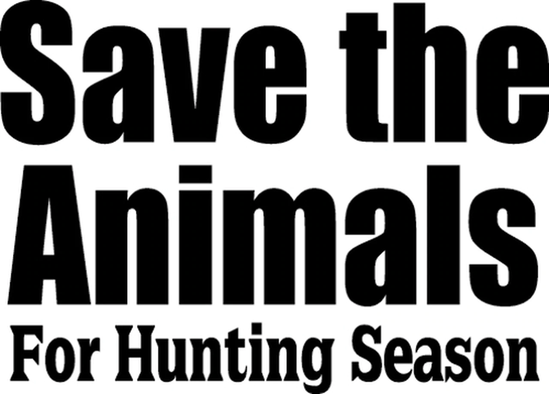 Save The Animals For Hunting Season Text Hunting Hunter Sport Decal