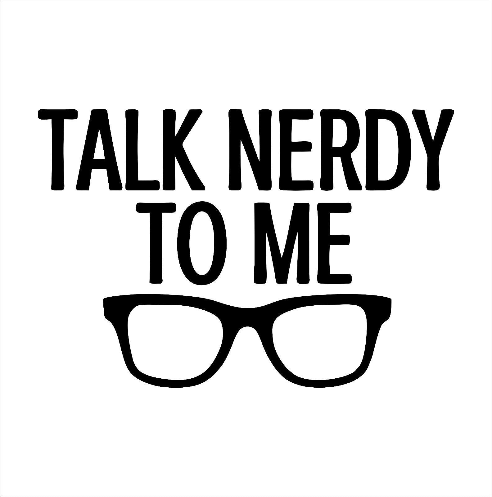 Talk Nerdy to Me Decal Sticker Geek Nerd