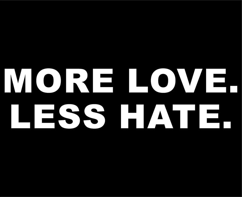 more love less hate